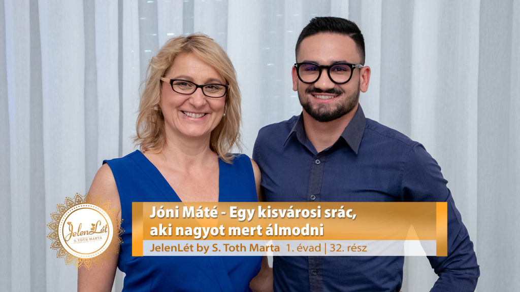 JelenLét by S. Toth Marta: Jóni Máté - Egy kisvárosi srác, aki nagyot mert álmodni (S01E32)