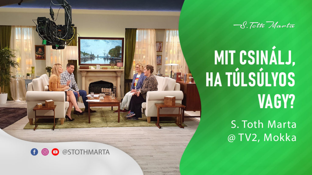 Mit csinálj, ha túlsúlyos vagy? S. Toth Marta @ Mokka, TV2