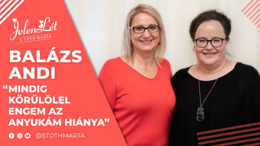 JelenLét by S. Toth Marta: Balázs Andi: “Mindig körülölel engem az anyukám hiánya”