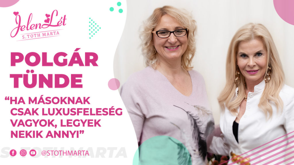 JelenLét by S. Toth Marta: Polgár Tünde: “Ha másoknak csak luxusfeleség vagyok, legyek nekik annyi”