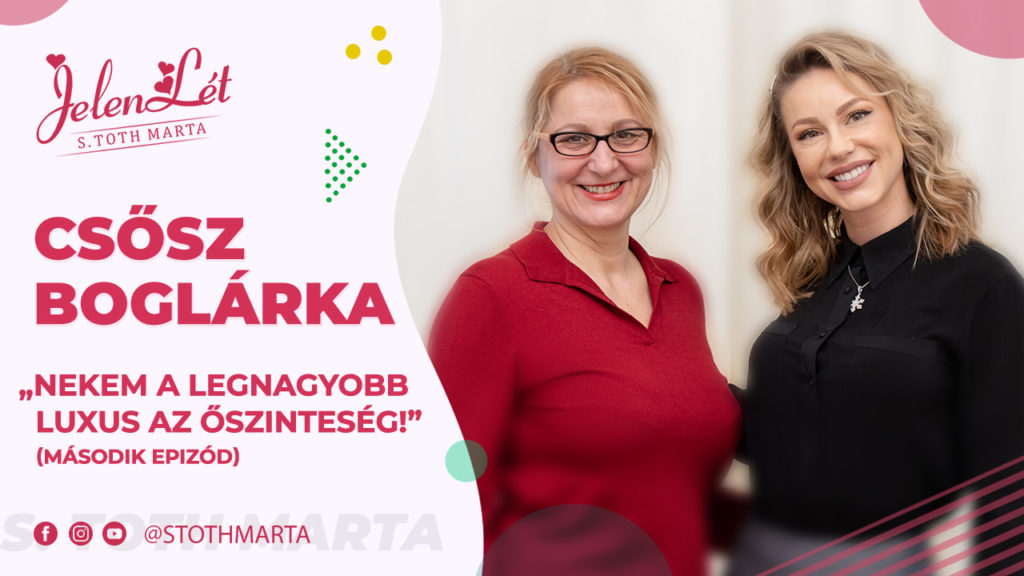 JelenLét by S. Toth Marta: Csősz Boglárka – „Nekem a legnagyobb luxus az őszinteség!”