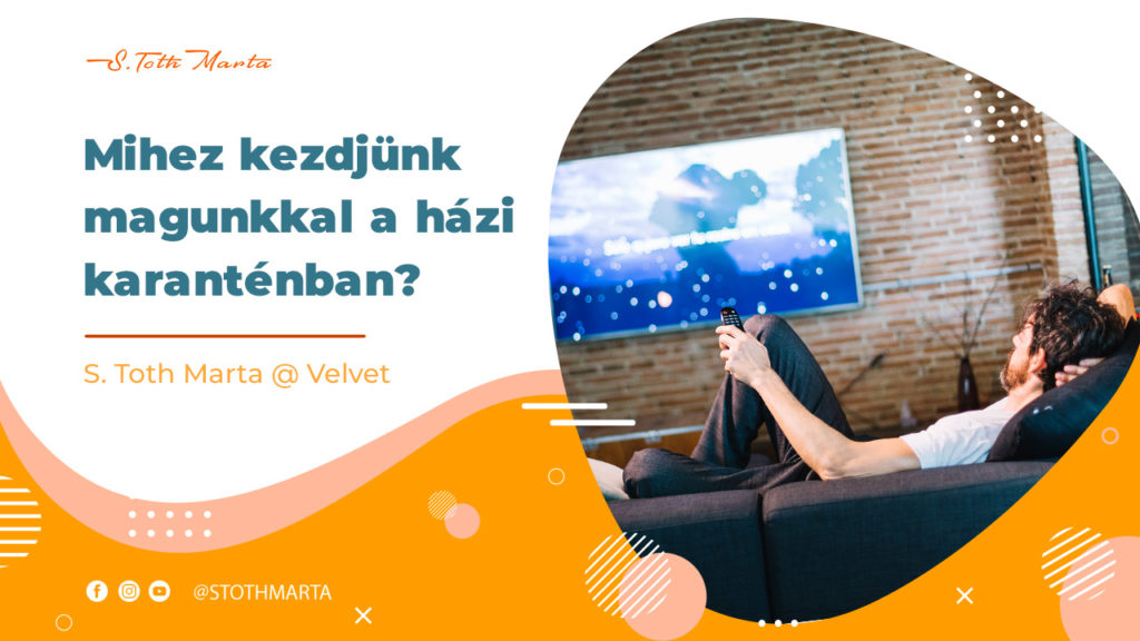 Mihez kezdjünk magunkkal a házi karanténban? S. Toth Marta @ Velvet