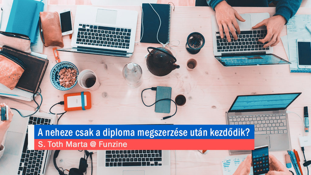 A neheze csak a diploma megszerzése után kezdődik? Így győzd le a kapunyitási pánikot. S. Toth Marta @ Funzine