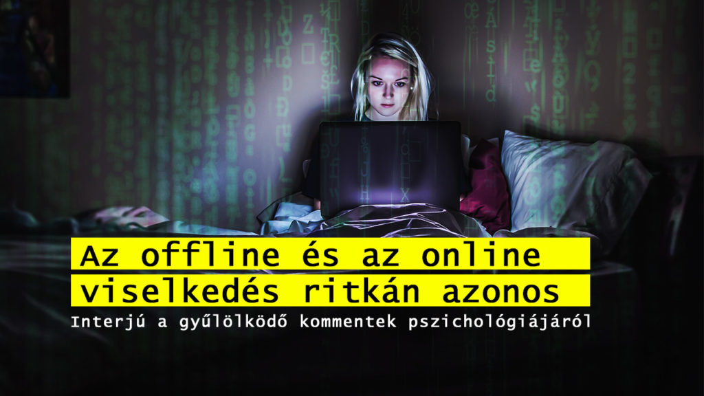 S. Toth Marta: „Az offline és az online viselkedés ritkán azonos" - Interjú a gyűlölködő kommentek pszichológiájáról