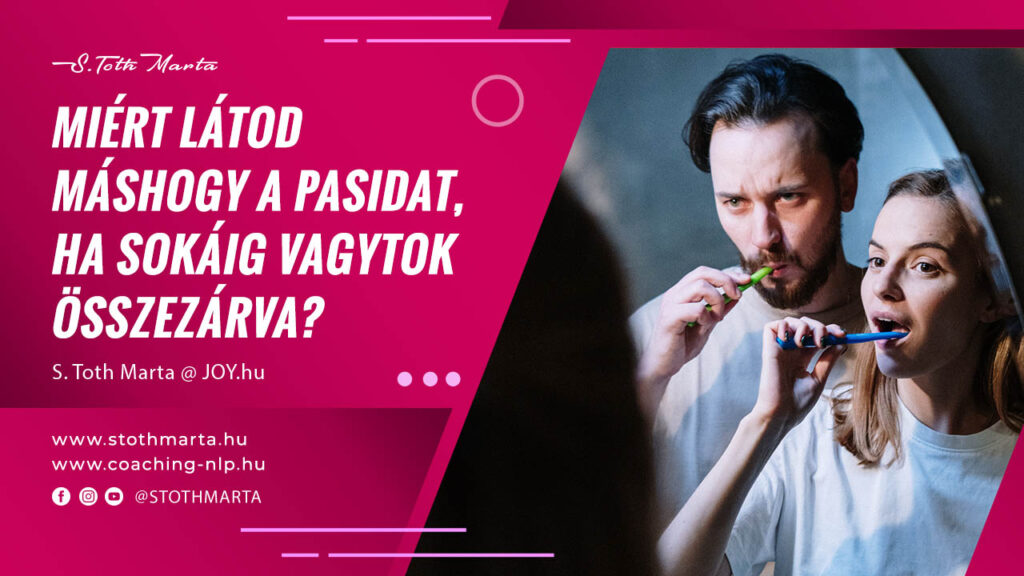 Miért látod máshogy a pasidat, ha sokáig vagytok összezárva? S. Toth Marta @ Joy.hu