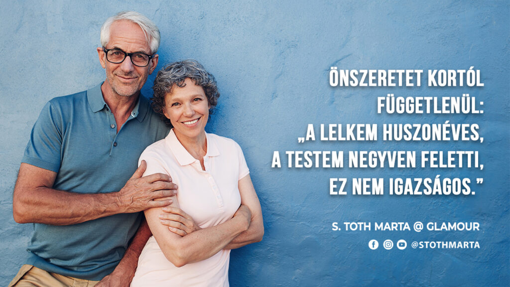 Önszeretet kortól függetlenül: „A lelkem huszonéves, a testem negyven feletti, ez nem igazságos.”